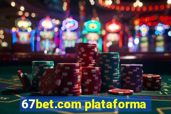 67bet.com plataforma